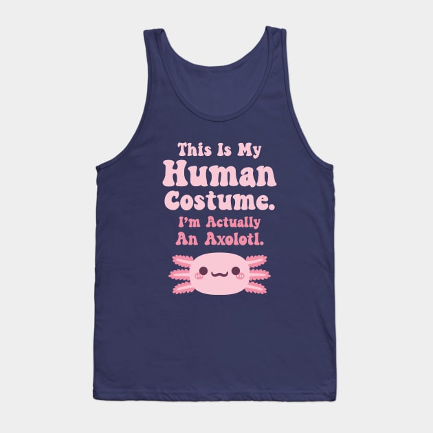 This Is My Human Costume, Im Actually An Axolotl, Funny Halloween Tank Top by rustydoodle